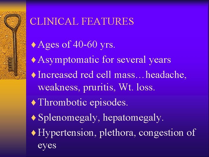 CLINICAL FEATURES ¨ Ages of 40 -60 yrs. ¨ Asymptomatic for several years ¨