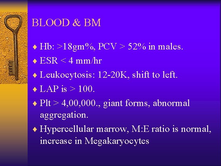 BLOOD & BM ¨ Hb: >18 gm%, PCV > 52% in males. ¨ ESR