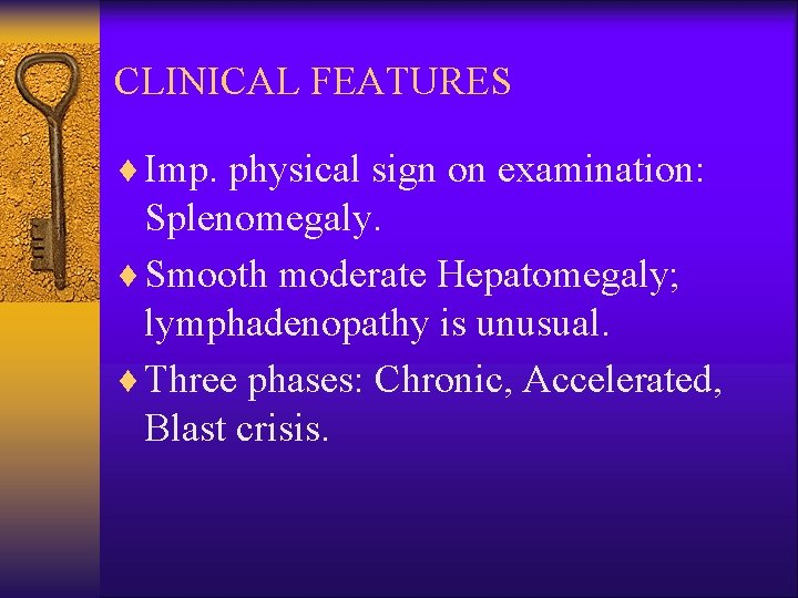 CLINICAL FEATURES ¨ Imp. physical sign on examination: Splenomegaly. ¨ Smooth moderate Hepatomegaly; lymphadenopathy