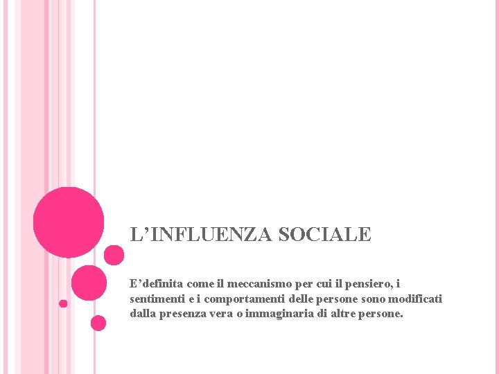 L’INFLUENZA SOCIALE E’definita come il meccanismo per cui il pensiero, i sentimenti e i