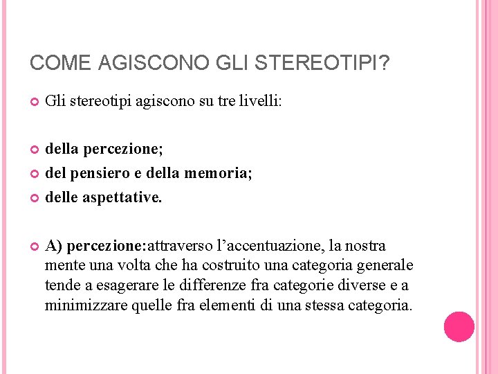 COME AGISCONO GLI STEREOTIPI? Gli stereotipi agiscono su tre livelli: della percezione; del pensiero