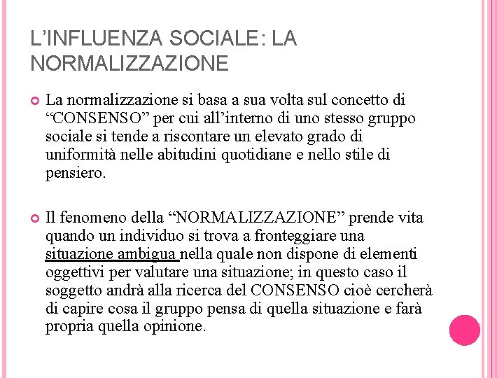 L’INFLUENZA SOCIALE: LA NORMALIZZAZIONE La normalizzazione si basa a sua volta sul concetto di