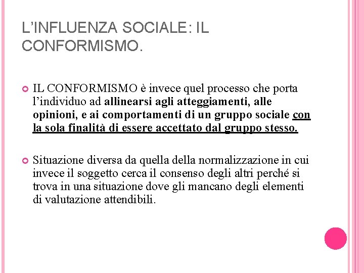 L’INFLUENZA SOCIALE: IL CONFORMISMO è invece quel processo che porta l’individuo ad allinearsi agli