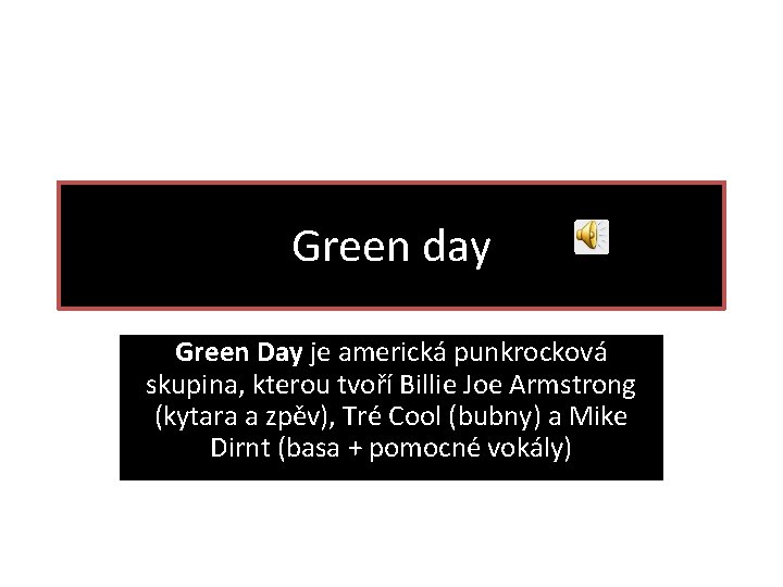 Green day Green Day je americká punkrocková skupina, kterou tvoří Billie Joe Armstrong (kytara