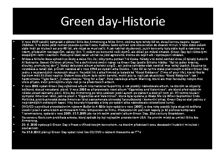 Green day-Historie • • V roce 1987 založili kamarádi z dětství Billie Joe Armstrong