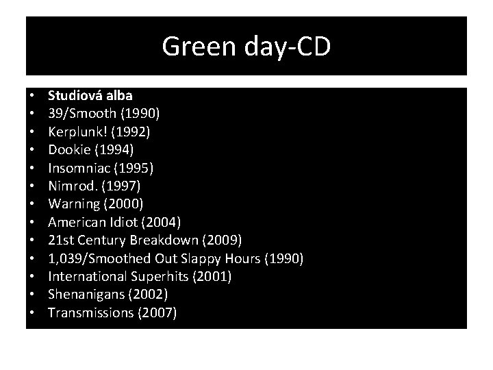 Green day-CD • • • • Studiová alba 39/Smooth (1990) Kerplunk! (1992) Dookie (1994)