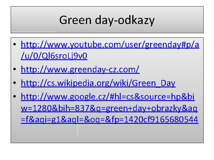 Green day-odkazy • http: //www. youtube. com/user/greenday#p/a /u/0/Ql 6 sro. Lj 9 v 0
