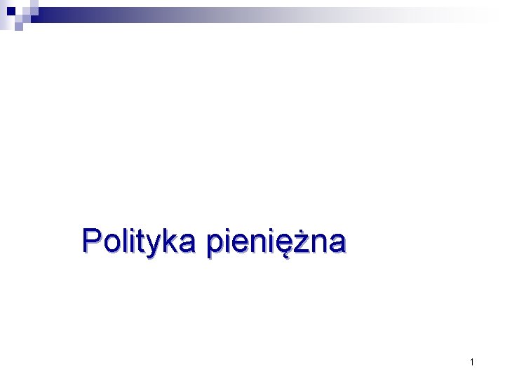 Zajęcia 3 Polityka pieniężna 1 