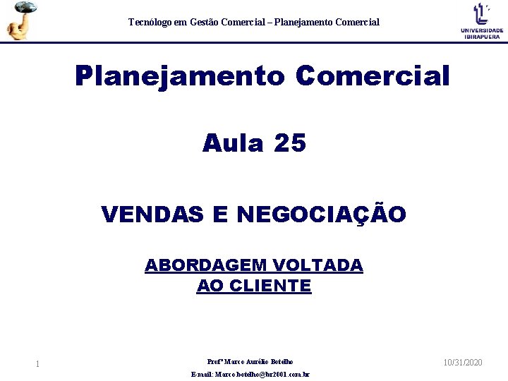 Tecnólogo em Gestão Comercial – Planejamento Comercial Aula 25 VENDAS E NEGOCIAÇÃO ABORDAGEM VOLTADA Tecnólogo em Gestão Comercial – Planejamento Comercial Aula 25 VENDAS E NEGOCIAÇÃO ABORDAGEM VOLTADA