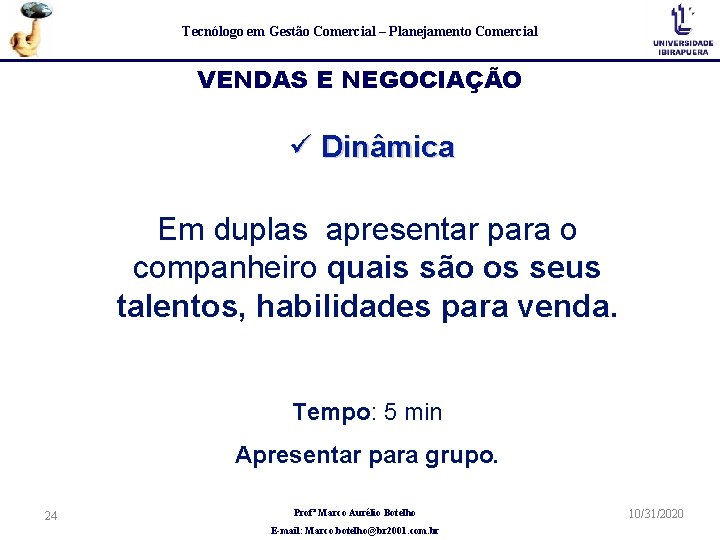 Tecnólogo em Gestão Comercial – Planejamento Comercial VENDAS E NEGOCIAÇÃO ü Dinâmica Em duplas Tecnólogo em Gestão Comercial – Planejamento Comercial VENDAS E NEGOCIAÇÃO ü Dinâmica Em duplas