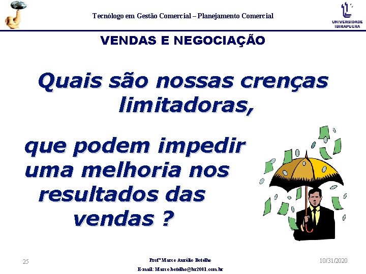 Tecnólogo em Gestão Comercial – Planejamento Comercial VENDAS E NEGOCIAÇÃO Quais são nossas crenças Tecnólogo em Gestão Comercial – Planejamento Comercial VENDAS E NEGOCIAÇÃO Quais são nossas crenças