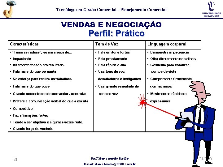 Tecnólogo em Gestão Comercial – Planejamento Comercial VENDAS E NEGOCIAÇÃO Perfil: Prático Características Tom