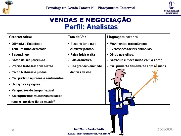 Tecnólogo em Gestão Comercial – Planejamento Comercial VENDAS E NEGOCIAÇÃO Perfil: Analistas Características Tom