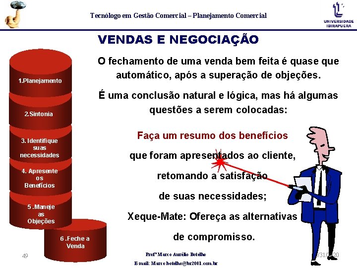 Tecnólogo em Gestão Comercial – Planejamento Comercial VENDAS E NEGOCIAÇÃO 1. Planejamento O fechamento Tecnólogo em Gestão Comercial – Planejamento Comercial VENDAS E NEGOCIAÇÃO 1. Planejamento O fechamento