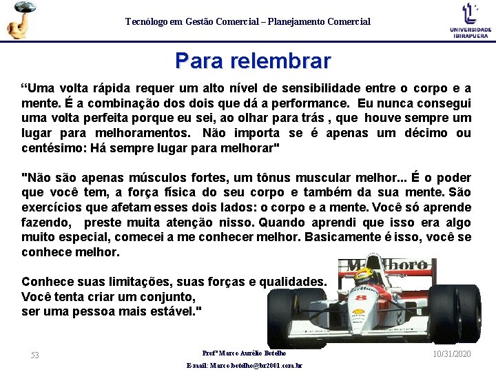 Tecnólogo em Gestão Comercial – Planejamento Comercial Para relembrar “Uma volta rápida requer um