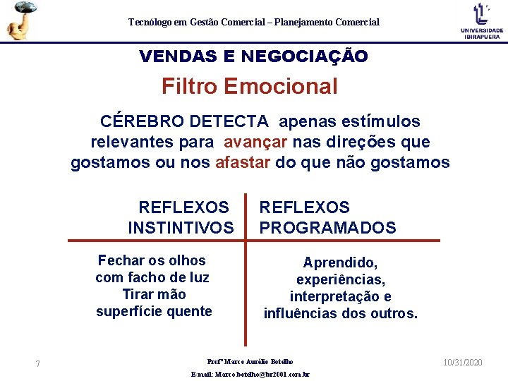 Tecnólogo em Gestão Comercial – Planejamento Comercial VENDAS E NEGOCIAÇÃO Filtro Emocional CÉREBRO DETECTA Tecnólogo em Gestão Comercial – Planejamento Comercial VENDAS E NEGOCIAÇÃO Filtro Emocional CÉREBRO DETECTA