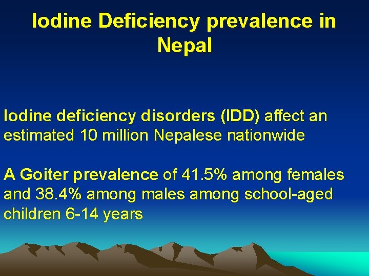 Iodine Deficiency prevalence in Nepal Iodine deficiency disorders (IDD) affect an estimated 10 million