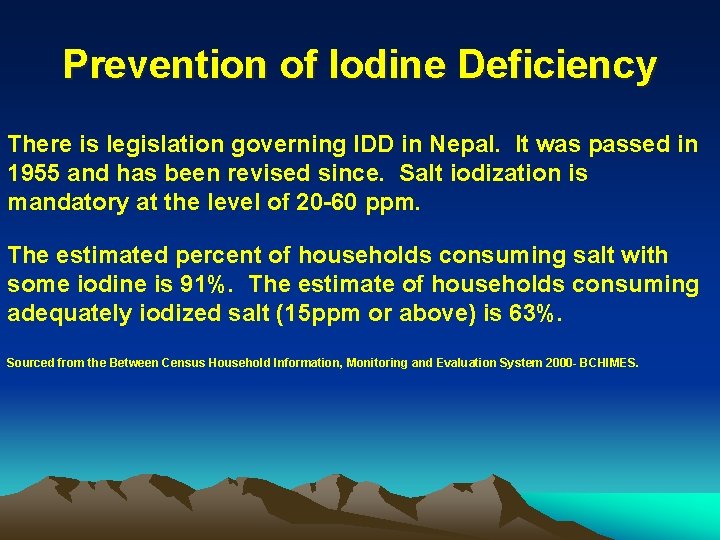 Prevention of Iodine Deficiency There is legislation governing IDD in Nepal. It was passed