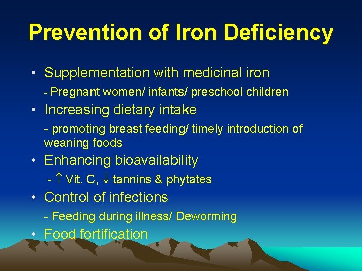 Prevention of Iron Deficiency • Supplementation with medicinal iron - Pregnant women/ infants/ preschool