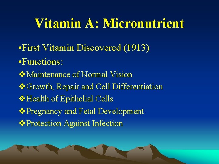 Vitamin A: Micronutrient • First Vitamin Discovered (1913) • Functions: v. Maintenance of Normal