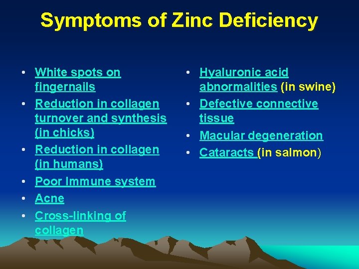 Symptoms of Zinc Deficiency • White spots on fingernails • Reduction in collagen turnover