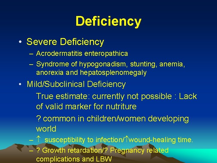 Deficiency • Severe Deficiency – Acrodermatitis enteropathica – Syndrome of hypogonadism, stunting, anemia, anorexia