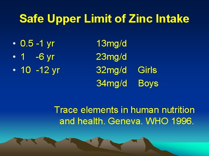 Safe Upper Limit of Zinc Intake • 0. 5 -1 yr • 1 -6