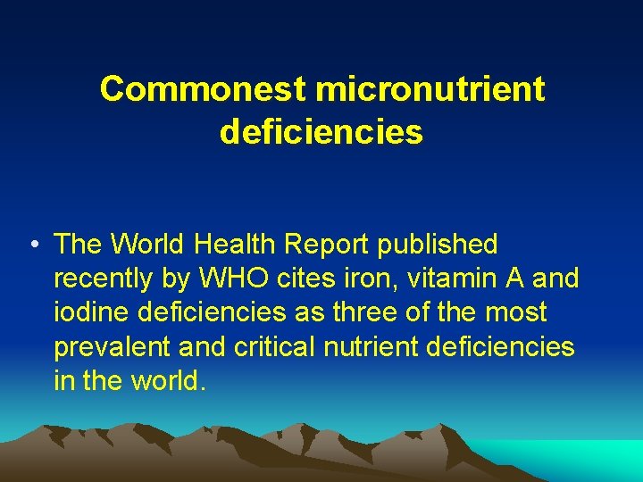 Commonest micronutrient deficiencies • The World Health Report published recently by WHO cites iron,