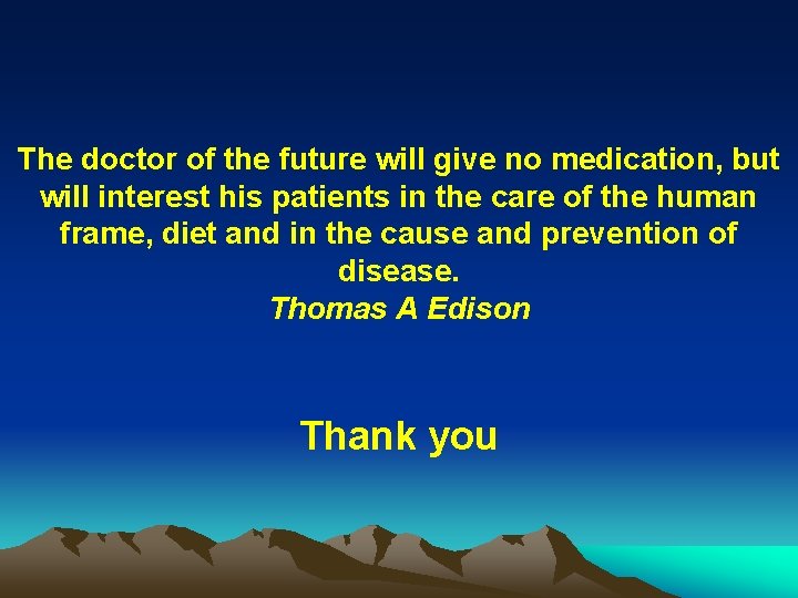 The doctor of the future will give no medication, but will interest his patients