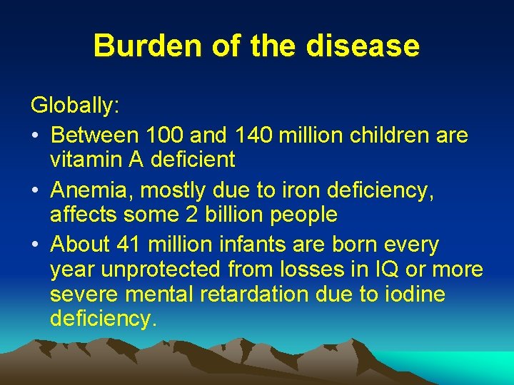 Burden of the disease Globally: • Between 100 and 140 million children are vitamin