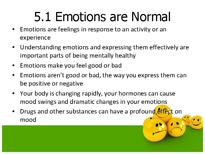 5. 1 Emotions are Normal • Emotions are feelings in response to an activity 5. 1 Emotions are Normal • Emotions are feelings in response to an activity