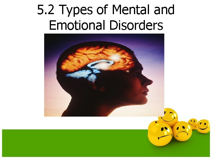 5. 2 Types of Mental and Emotional Disorders 5. 2 Types of Mental and Emotional Disorders