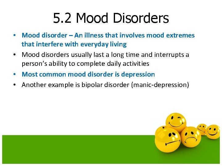 5. 2 Mood Disorders • Mood disorder – An illness that involves mood extremes 5. 2 Mood Disorders • Mood disorder – An illness that involves mood extremes