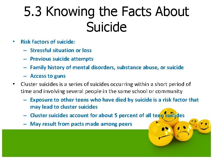 5. 3 Knowing the Facts About Suicide • Risk factors of suicide: – Stressful 5. 3 Knowing the Facts About Suicide • Risk factors of suicide: – Stressful