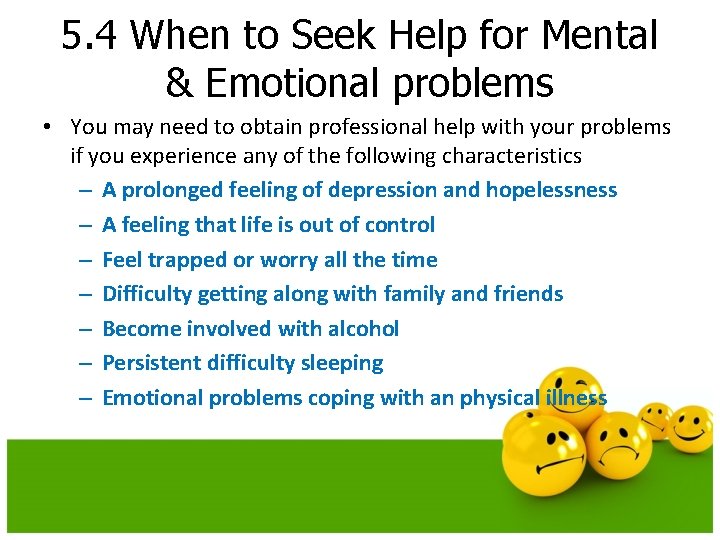 5. 4 When to Seek Help for Mental & Emotional problems • You may 5. 4 When to Seek Help for Mental & Emotional problems • You may