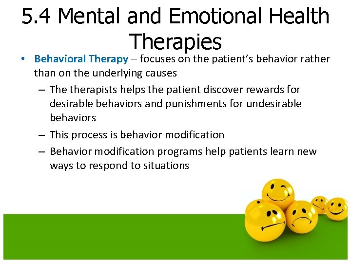 5. 4 Mental and Emotional Health Therapies • Behavioral Therapy – focuses on the 5. 4 Mental and Emotional Health Therapies • Behavioral Therapy – focuses on the
