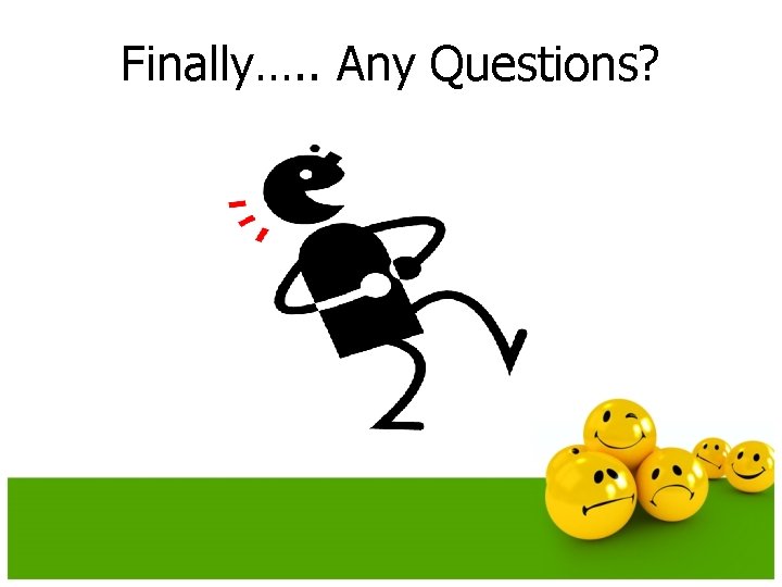 Finally…. . Any Questions? Finally…. . Any Questions?