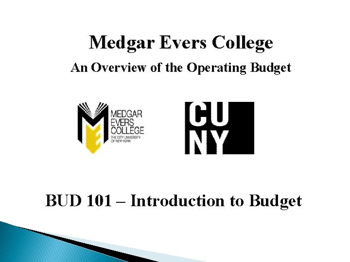 Medgar Evers College An Overview of the Operating Budget BUD 101 – Introduction to