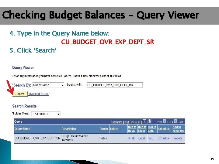 Checking Budget Balances – Query Viewer 4. Type in the Query Name below: CU_BUDGET_OVR_EXP_DEPT_SR