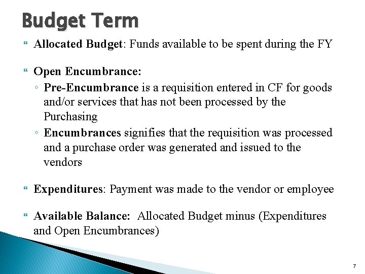 Budget Term Allocated Budget: Funds available to be spent during the FY Open Encumbrance: