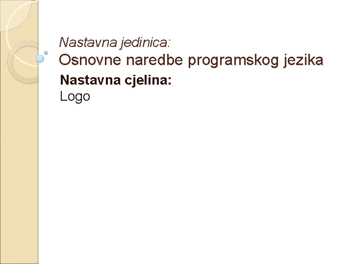 Nastavna jedinica: Osnovne naredbe programskog jezika Nastavna cjelina: Logo 