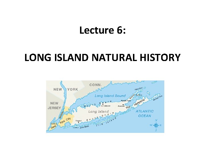 Lecture 6: LONG ISLAND NATURAL HISTORY 