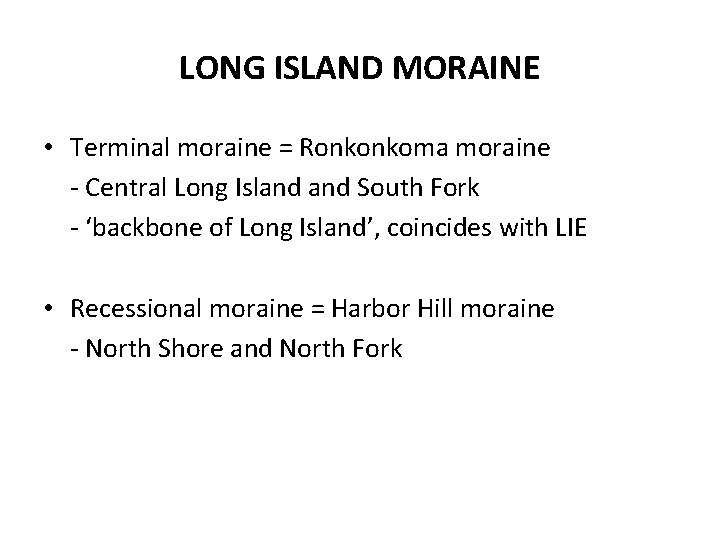 LONG ISLAND MORAINE • Terminal moraine = Ronkonkoma moraine - Central Long Island South