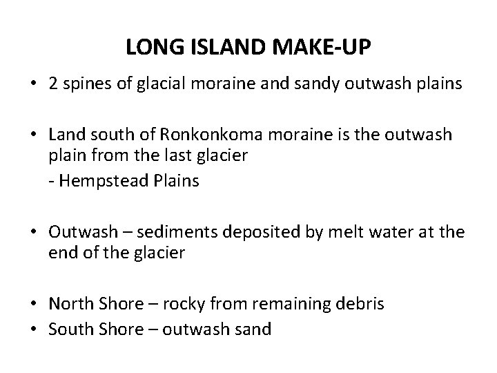 LONG ISLAND MAKE-UP • 2 spines of glacial moraine and sandy outwash plains •