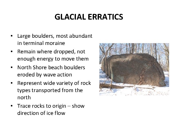 GLACIAL ERRATICS • Large boulders, most abundant in terminal moraine • Remain where dropped,