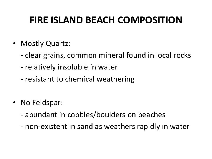 FIRE ISLAND BEACH COMPOSITION • Mostly Quartz: - clear grains, common mineral found in