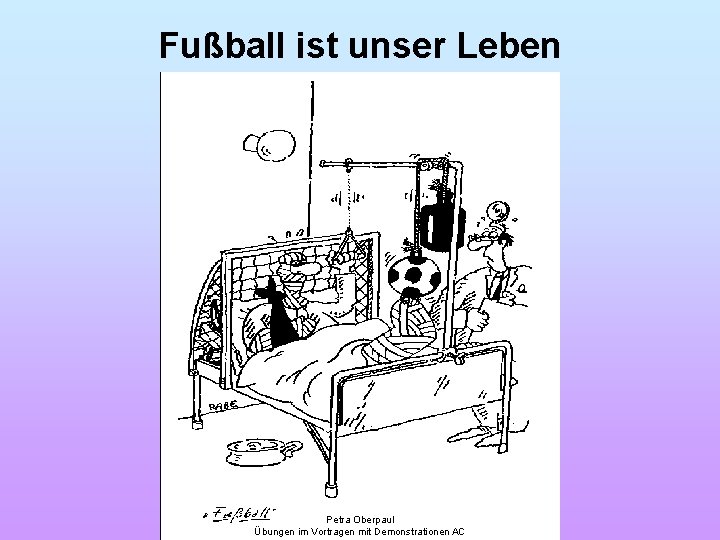 Fußball ist unser Leben Petra Oberpaul Übungen im Vortragen mit Demonstrationen AC 