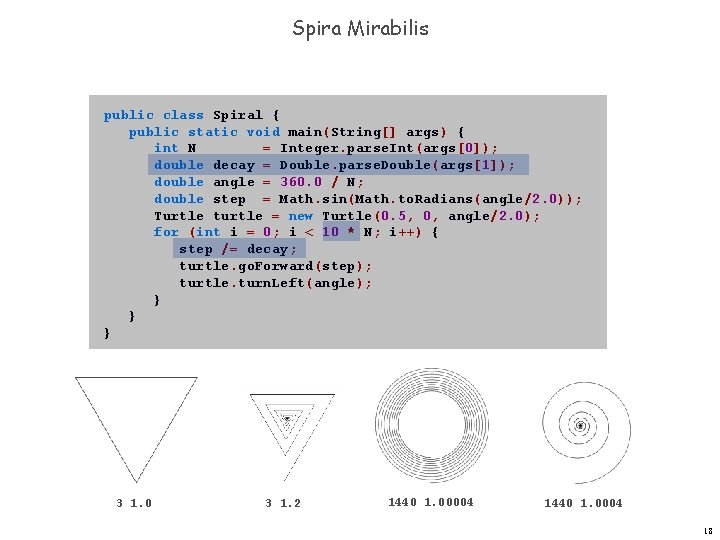 Spira Mirabilis public class Spiral { public static void main(String[] args) { int N