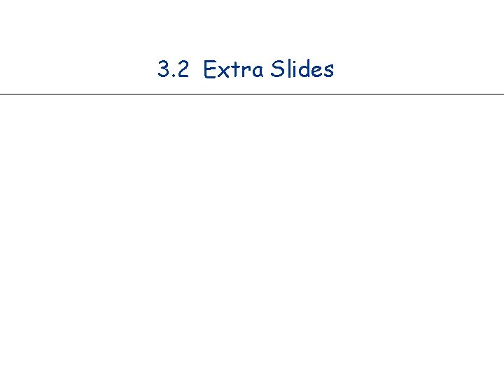 3. 2 Extra Slides 