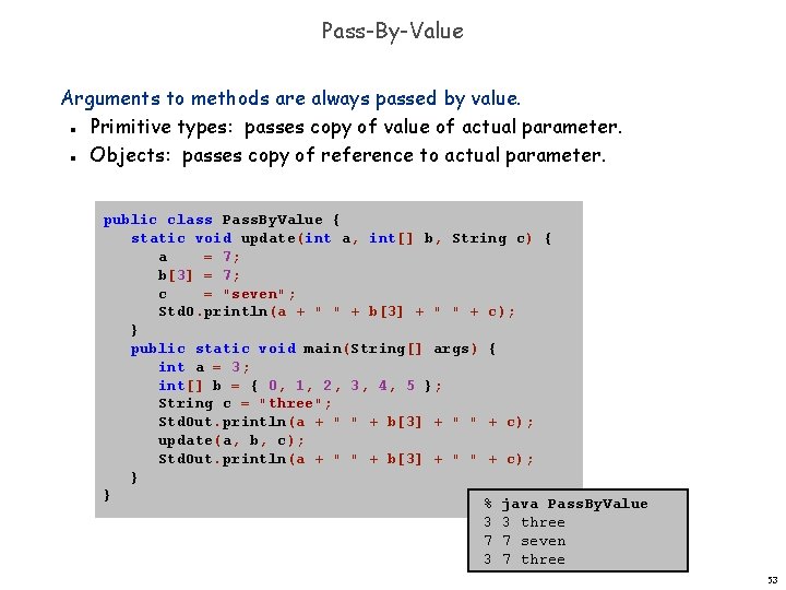 Pass-By-Value Arguments to methods are always passed by value. Primitive types: passes copy of